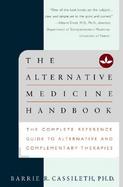 The Alternative Medicine Handbook: The Complete Reference Guide to Alternative and Complementary Therapies cover