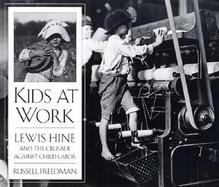 Kids at Work Lewis Hine and the Crusade Against Child Labor cover