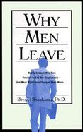 Why Men Leave: Men Talk about Why They Decided to End the Relationship--And What Might Have Changed Their Minds cover