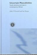 Uncertain Masculinities Youth, Ethnicity and Class in Contemporary Britain cover