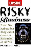Risky Business: Protect Your Business from Being Stalked, Conned, or Blackmailed on the Web cover