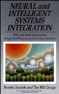 Neural and Intelligent Systems Integration: Fifth and Sixth Generation Integrated Reasoning Information Systems cover