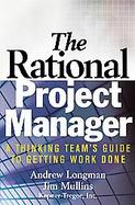 The Rational Project Manager A Thinking Team's Guide To Getting Work Done cover