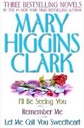 Mary Higgins Three Bestselling Novels I'll Be Seeing You/Remember Me/Let Me Call You Sweetheart cover