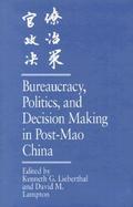 Bureaucracy, Politics, and Decision Making in Post-Mao China cover