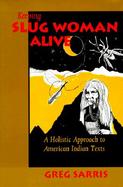 Keeping Slug Woman Alive: A Holistic Approach to American Indian Texts cover