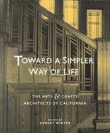 Toward a Simpler Way of Life The Arts & Crafts Architects of California cover