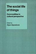 The Social Life of Things Commodities in Cultural Perspective cover