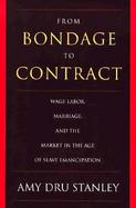 From Bondage to Contract Wage Labor, Marriage, and the Market in the Age of Slave Emancipation cover