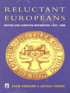 Reluctant Europeans Britain and European Integration, 1945-1998 cover