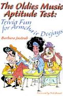 The Oldies Music Aptitude Test Trivia Fun for Armchair Deejays cover