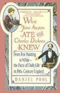 What Jane Austen Ate and Charles Dickens Knew From Fox Hunting to Whist-The Facts of Daily Life in Nineteenth-Century Enland cover