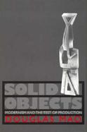 Solid Objects Modernism and the Test of Production cover