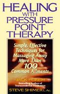 Healing With Pressure Point Therapy Simple, Effective Techniques for Massaging Away More Than 100 Common Ailments cover