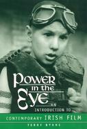 Power in the Eye An Introduction to Contemporary Irish Film cover