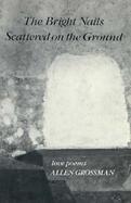 The Bright Nails Scattered on the Ground: Love Poems cover