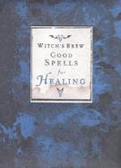 Witch's Brew Good Spells for Healing cover