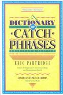 A Dictionary of Catch Phrases American and British, from the Sixteenth Century to the Present Day cover