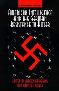 American Intelligence and the German Resistance to Hitler A Documentary History cover