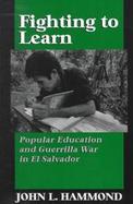 Fighting to Learn Popular Education and Guerrilla War in El Salvador cover