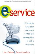 E-Service: 24 Ways to Keep Your Customers When the Competition If Just a Click Away cover