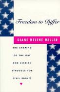 Freedom to Differ The Shaping of the Gay and Lesbian Struggle for Civil Rights cover