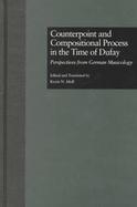 Counterpoint and Compositional Process in the Time of Dufay Perspectives from German Musicology cover