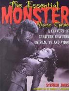 The Essential Monster Movie Guide A Century of Creature Features on Film, TV and Video cover