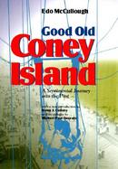 Good Old Coney Island A Sentimental Journey into the Past  The Most Rambunctious, Scandalous, Rapscallion, Splendiferous, Pugnacious, Spectacular, Ill cover