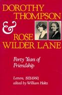 Dorothy Thompson and Rose Wilder Lane Forty Years of Friendship Letters, 1921-1960 cover