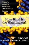 How Blind Is the Watchmaker? Nature's Design & the Limits of Naturalistic Science cover