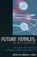 Future Females, the Next Generation Feminist Science Fiction's New Voices and Velocities cover