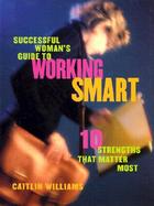 Successful Woman's Guide to Working Smart Ten Strengths That Matter Most cover