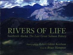 Rivers of Life: Southwest Alaska, the Last Great Salmon Fishery Ketchum cover