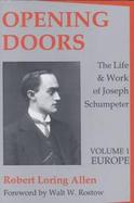 Opening Doors the Life and Work of Joseph Schumpeter (volume1) cover