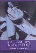 Space and Time in Epic Theater The Brechtian Legacy cover