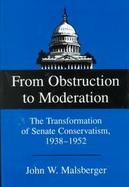 From Obstruction to Moderation The Transformation of Senate Conservatism, 1938-1952 cover