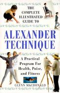 The Complete Illustrated Guide to the Alexander Technique: A Practical Approach to Health, Poise and Fitness cover