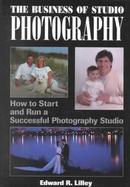 The Business of Studio Photography: How to Start and Run a Successful Photography Studio cover