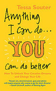 Anything I Can Do . . . You Can Do Better How to Unlock Your Creative Dreams and Change Your Life cover