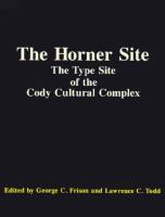 The Horner Site: The Type Site of the Cody Cultural Complex cover