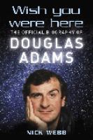 Wish You Were Here: The Official Biography of Douglas Adams cover