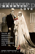 Haunted Love Tales of Ghostly Soulmates, Spooky Suitors, and Eternal Passion cover