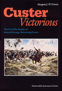 Custer Victorious The Civil War Battles of General George Armstrong Custer cover