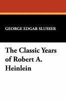 The Classic Years of Robert A. Heinlein cover