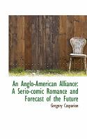 An Anglo-american Alliance A Serio-comic Romance and Forecast of the Future cover