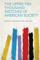 The Upper Ten Thousand : Sketches of American Society cover