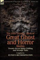 The First Leonaur Book of Great Ghost and Horror Stories : Twenty-Seven Spine Chilling and Strange Tales cover
