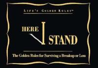 Life's Golden Rules Here I Stand: The Golden Rules for Surviving a Break-Up cover