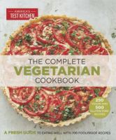 The Complete Vegetarian Cookbook : A Fresh Guide to Eating Well with 600 Foolproof Recipes cover